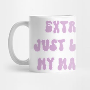 Extra just like my mama Mug